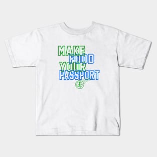 MAKE FOOD YOUR PASSPORT! Kids T-Shirt